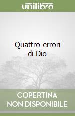 Quattro errori di Dio libro