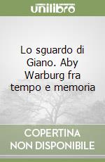 Lo sguardo di Giano. Aby Warburg fra tempo e memoria libro