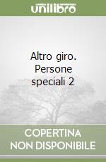 Altro giro. Persone speciali 2