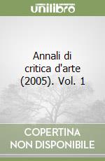 Annali di critica d'arte (2005). Vol. 1 libro