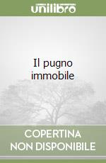 Il pugno immobile libro