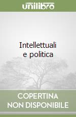 Intellettuali e politica libro