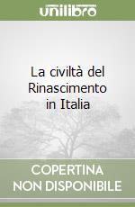 La civiltà del Rinascimento in Italia
