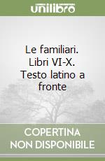 Le familiari. Libri VI-X. Testo latino a fronte libro