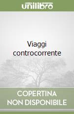 Viaggi controcorrente libro