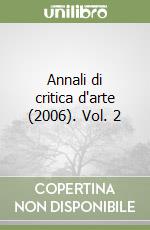 Annali di critica d'arte (2006). Vol. 2 libro