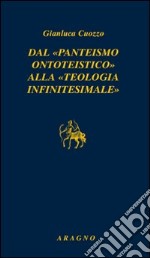 Dal «panteismo ontoteistico» alla «teologia infinitesimale» libro