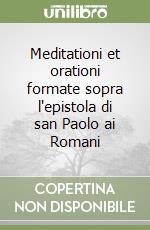 Meditationi et orationi formate sopra l'epistola di san Paolo ai Romani libro