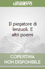 Il piegatore di lenzuoli. E altri poemi libro