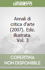 Annali di critica d'arte (2007). Ediz. illustrata. Vol. 3 libro