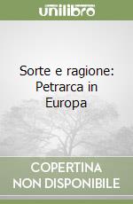 Sorte e ragione: Petrarca in Europa libro