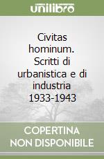 Civitas hominum. Scritti di urbanistica e di industria 1933-1943 libro