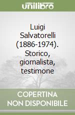 Luigi Salvatorelli (1886-1974). Storico, giornalista, testimone