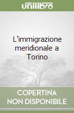 L'immigrazione meridionale a Torino libro