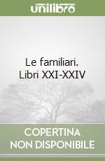 Le familiari. Libri XXI-XXIV libro