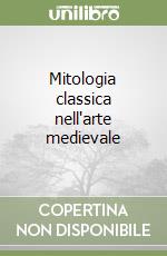 Mitologia classica nell'arte medievale libro