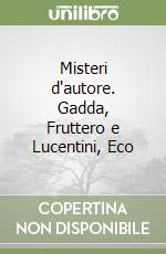 Misteri d'autore. Gadda, Fruttero e Lucentini, Eco libro