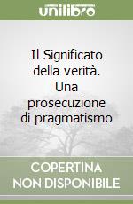 Il Significato della verità. Una prosecuzione di pragmatismo