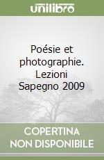 Poésie et photographie. Lezioni Sapegno 2009 libro