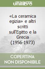 «La ceramica egizia» e altri scritti sull'Egitto e la Grecia (1956-1973) libro