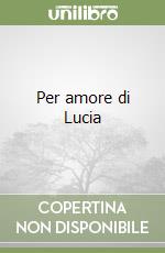 Per amore di Lucia libro