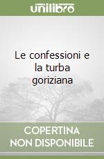 Le confessioni e la turba goriziana libro