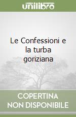 Le Confessioni e la turba goriziana libro