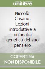 Niccolò Cusano. Lezioni introduttive a un'analisi genetica del suo pensiero libro