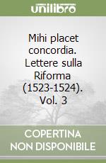 Mihi placet concordia. Lettere sulla Riforma (1523-1524). Vol. 3 libro