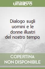 Dialogo sugli uomini e le donne illustri del nostro tempo libro