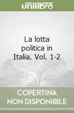 La lotta politica in Italia. Vol. 1-2 libro