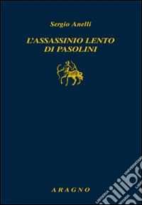 L'assassinio lento di Pasolini