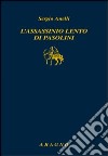 L'assassinio lento di Pasolini libro di Anelli Sergio