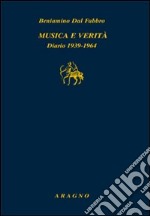 Musica e verità. Diario 1939-1964 libro