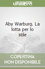 Aby Warburg. La lotta per lo stile libro