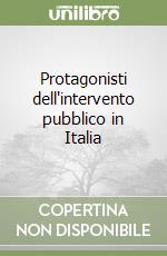 Protagonisti dell'intervento pubblico in Italia libro