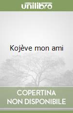 Kojève mon ami