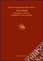 I lunedì. Principesse, amanti, salonnières e muse galanti libro