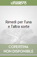 Rimedi per l'una e l'altra sorte
