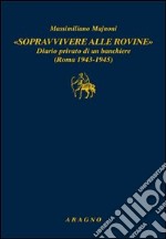 «Sopravvivere alle rovine». Diario privato di un banchiere (Roma 1943-1945)