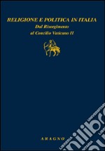 Religione e politica in Italia. Dal Risorgimento al Concilio Vaticano II libro