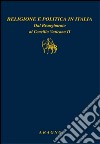 Religione e politica in Italia. Dal Risorgimento al Concilio Vaticano II libro