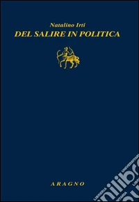 Del salire in politica. Il problema tecnocrazia libro