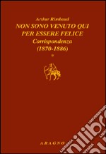 Non sono venuto qui per essere felice. Corrispondenza libro