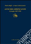 Anni del disincanto. Carteggio 1967-1981 libro