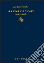 A cena dal papa e altre storie libro