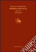 Storia d'Italia. Libri I-VI (1492-1505), libri VII-XIII (1506-1520), libri XIV-XX (1521-1534)