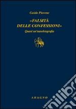 «Falsità delle confessioni». Quasi un'autobiografia libro