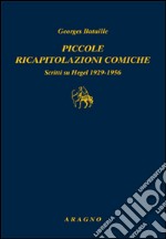 Piccole ricapitolazioni comiche. Scritti su Hegel 1929-1956 libro