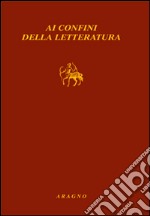 Ai confini della letteratura libro